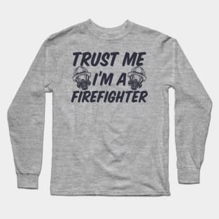 Trust me I'm a Firefighter Long Sleeve T-Shirt